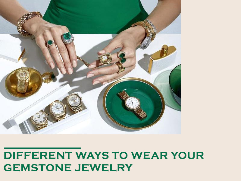 Different Ways To Wear Your Gemstone Jewelry